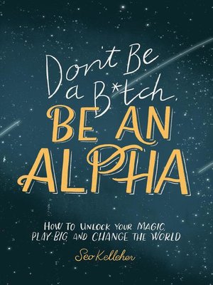 cover image of Don't Be a B*tch, Be an Alpha